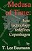 Medusa of Time: how technol...