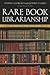 Rare Book Librarianship: An Introduction and Guide