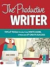 The Productive Writer: Strategies and Systems for Greater Productivity, Profit and Pleasure