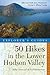 Explorer's Guide 50 Hikes in the Lower Hudson Valley: Hikes and Walks from Westchester County to Albany