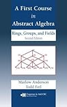 A First Course in Abstract Algebra: Rings, Groups and Fields