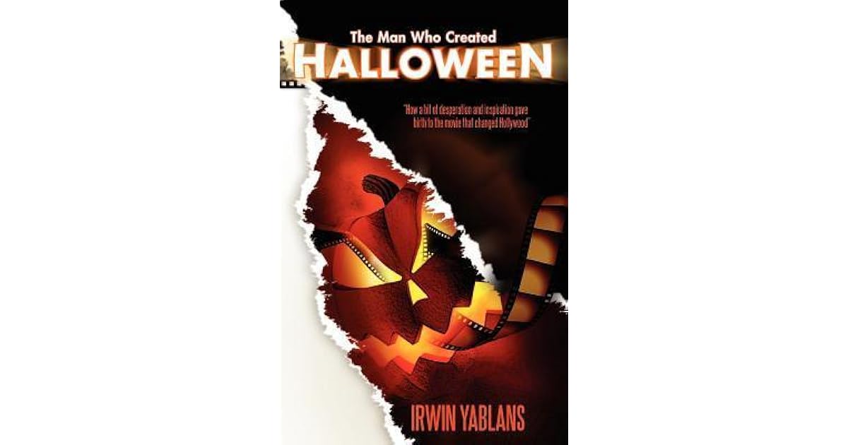 The Man Who Created Halloween by Irwin Yablans
