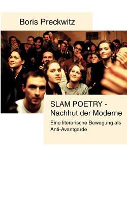 Slam Poetry - Nachhut der Moderne: Eine literarische Bewegung als Anti-Avantgarde (German Edition)