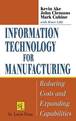 Information Technology for Manufacturing: Reducing Costs and Expanding Capabilities