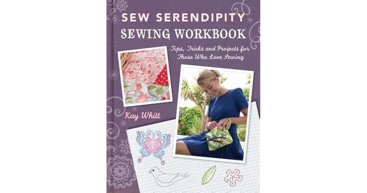 Sew Serendipity Sewing Workbook Tips, Tricks and Projects for Those
