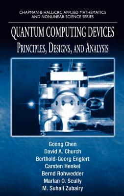 Quantum Computing Devices: Principles, Designs, and Analysis (Chapman & Hall/CRC Applied Mathematics and Nonlinear Science)