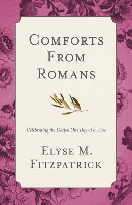 Comforts from Romans: Celebrating the Gospel One Day at a Time (Paperback)