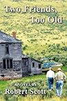 Two Friends, Too Old by Robert Scott Two Friends, Too Old by Robert Scott