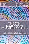 The 5th Dimension Password Keeper - Revised & Expanded Edition: The World's Most Secure Internet Password Book