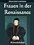 Frauen in der Renaissance (German Edition)