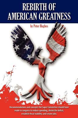 Rebirth of American Greatness: Restoring Fiscal Responsibility and Moral Integrity to Our Nation