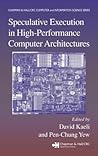 Speculative Execution in High Performance Computer Architectures (Chapman & Hall/CRC Computer and Information Science Series) Speculative Execution in High Performance Computer Architectures (Chapman & Hall/CRC Computer and Information Science Series)