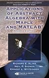 Applications of Abstract Algebra with Maple and MATLAB (Discrete Mathematics and Its Applications)