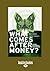 What Comes After Money?: Essays from Reality Sandwich on Transforming Currency and Community