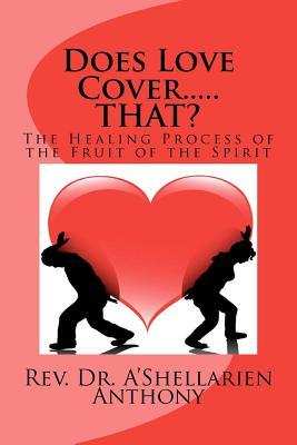 Does Love Cover.... THAT?: The Healing Process of the Fruit of the Spirit