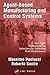 Agent-Based Manufacturing and Control Systems: New Agile Manufacturing Solutions for Achieving Peak Performance (APICS Series on Resource Management)