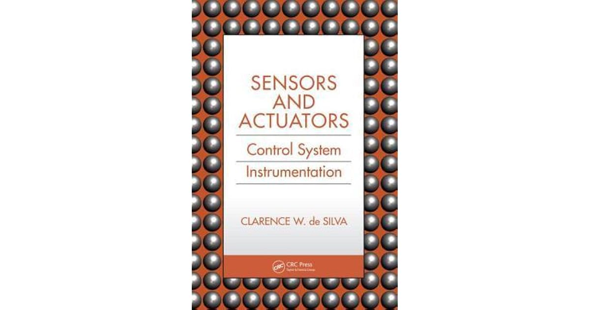 Sensors and Actuators Control System Instrumentation by Clarence W. De Silva