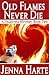 Old Flames Never Die by Jenna Harte