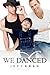 We Danced