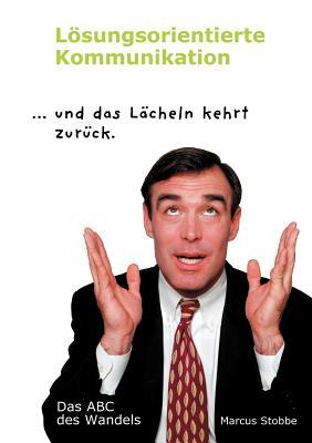 Lösungsorientierte Kommunikation: ...und das Lächeln kehrt zurück