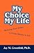 My Choice - My Life: Realizing Your Ability to Create Balance in Life