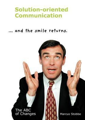 Solution-Oriented Communication: ... and the smile returns