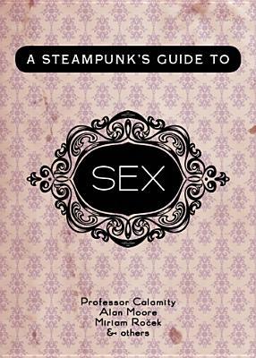 A Steampunk's Guide to Sex (Steampunk's Guides)
