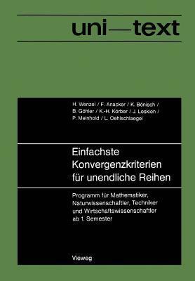 Einfachste Konvergenzkriterien für unendliche Reihen: Programm für Mathematiker, Naturwissenschaftler, Techniker und Wirtschaftswissenschaftler ab 1. Semester (uni-texte) (German Edition)