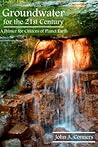 Groundwater for the 21st Century by John A. Conners