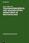 Telegraphenbüros Und Nachrichtenagenturen in Deutschland: Untersuchungen Zu Ihrer Geschichte Bis 1949