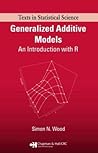 Generalized Additive Models: An Introduction with R (Chapman & Hall/CRC Texts in Statistical Science) Generalized Additive Models: An Introduction with R (Chapman & Hall/CRC Texts in Statistical Science)