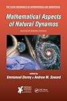 Mathematical Aspects of Natural Dynamos (The Fluid Mechanics of Astrophysics and Geophysics) Mathematical Aspects of Natural Dynamos (The Fluid Mechanics of Astrophysics and Geophysics)