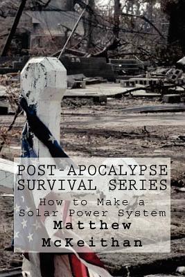 How to Make A Solar Power System (Post-Apocalypse Survival Series)