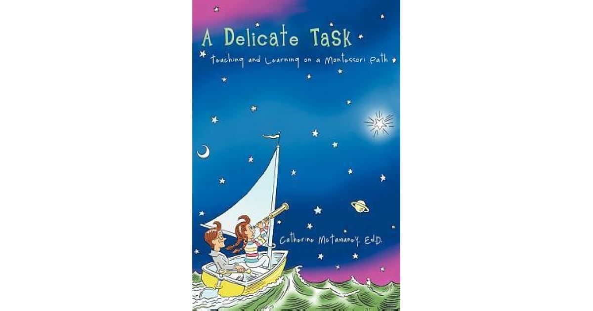 A Delicate Task Teaching and Learning on a Montessori Path by