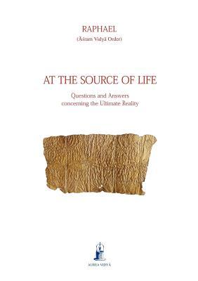 At the Source of Life: Questions and Answers concerning the Ultimate Reality (Aurea Vidya Collection)