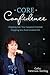 Core Confidence: Stepping Into Your Greatest Potential-Stepping Into Your Greatest Life