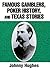 Famous Gamblers, Poker History, and Texas Stories