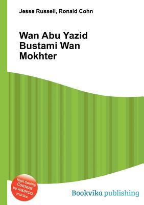 WAN Abu Yazid Bustami WAN Mokhter