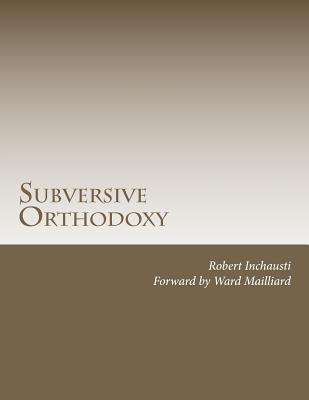 Subversive Orthodoxy: Outlaws, Revolutionaries, and Other Christians in Disguise (Volume 1)