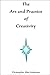 The Art and Practice of Creativity