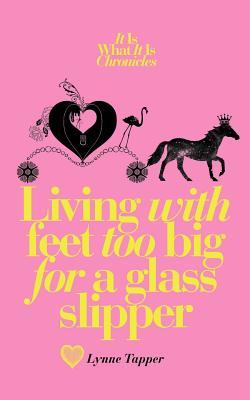 Living with Feet Too Big for a Glass Slipper