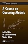 A Course on Queueing Models (STATISTICS, A SERIES OF TEXTBOOKS AND MONOGRAPHS)
