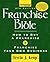 Franchise Bible: How to Buy a Franchise or Franchise Your Own Business