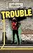 Trouble