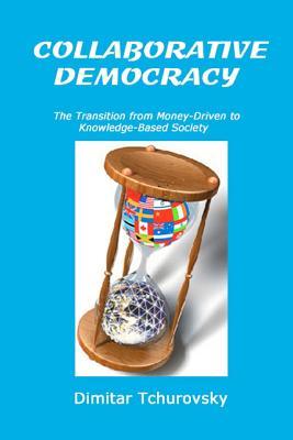 Collaborative Democracy: The Transition from Money-Driven to Knowledge-Based Society