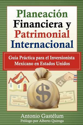 EBOOK Planeacion Financiera y Patrimonial Internacional: Guia Practica Para El Inversionista Mexicano En Estados Unidos