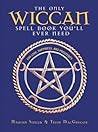 The Only Wiccan Spell Book You'll Ever Need by Marian Singer
