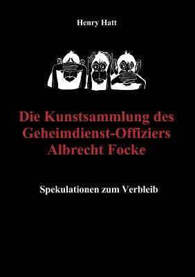 Die Kunstsammlung des Geheimdienst-Offiziers Albrecht Focke (German Edition)