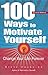 100 Ways to Motivate Yourself by Steve Chandler 100 Ways to Motivate Yourself by Steve Chandler