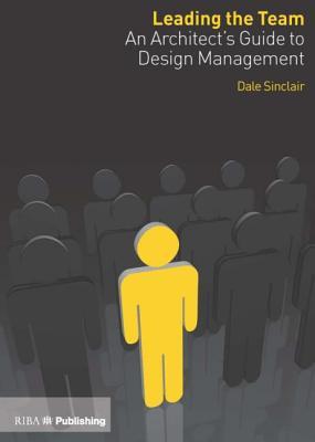 Leading the Team: An Architect's Guide to Design Management (Paperback)